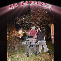 LIL BABECZKA - BIH WE R NOT FROM 63RD