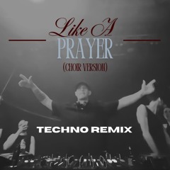 Like A Prayer (Choir Version) (Techno Remix) [*FILTERED*]