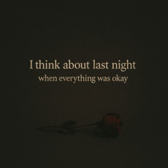 I think about last night