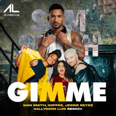 Gimme-Sam Smith, KOFFEE,Jessie Reyez- Allysson Luis Remix