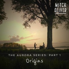 Mitch Oliver: Aurora Series Part I - Origins