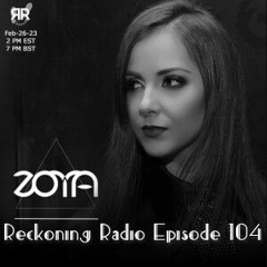 Zoya - Reckoning Radio Episode 104