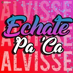 Alvisse - Echate Pa'Ca