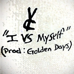“I VS Myself” (Prod: Golden Days)