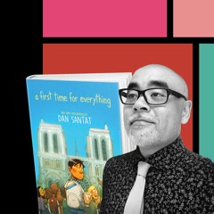 51. From Falling in Love with Comics to Writing Graphic Novels—Dan Santat, Author + Illustrator