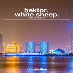 HEKTOR X White Sheep - BREATHE, CLOSER