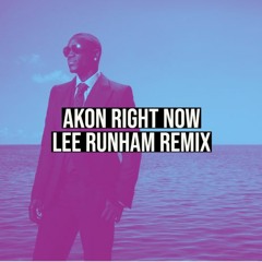 Akon - Right Now (Lee Runham Remix)