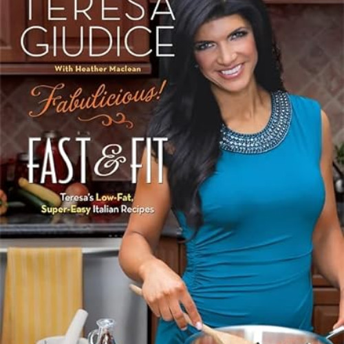 GET EPUB 📝 Fabulicious!: Fast & Fit: Teresa’s Low-Fat, Super-Easy Italian Recipes by