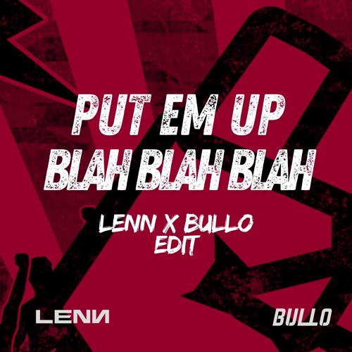 Put Em Up X Blah Blah Blah (LENN X BULLO Edit)