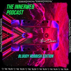 The InnerWeb Podcast: Bloody Rubbish Edition [S1/EP.12]
