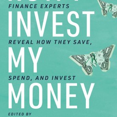 free read How I Invest My Money: Finance experts reveal how they save, spend, and invest