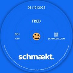 FRED @ schmækt. | 3.12.22 | Iglu