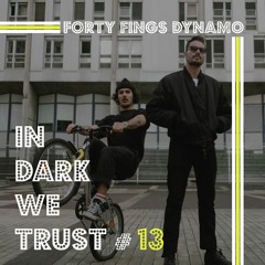 Forty Fings Dynamo - IN DARK WE TRUST #13