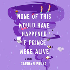 READ KINDLE 🖊️ None of This Would Have Happened If Prince Were Alive: A Novel by  Ca
