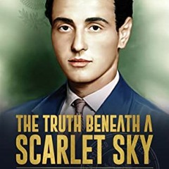 Read EPUB KINDLE PDF EBOOK The Truth Beneath a Scarlet Sky: A Study on the Real Accounts of Pino Lel