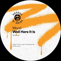 MOOD - Well Here It Is [BNT162] Bubble 'N' Twist Rec