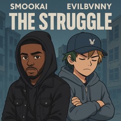 THE STRUGGLE. [Ft. EvilBvnny]