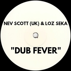 Nev Scott UK & Loz Seka - Dub Fever [WS H - MASTER]