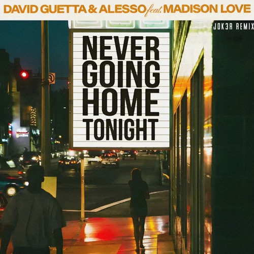 David Guetta & alesso - Never Going Home Tonight feat. Madison love (JOK3R remix)