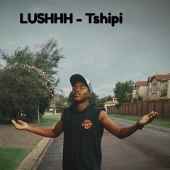 LUSHHH - Tshipi
