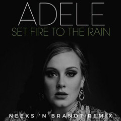 Adele - Set Fire to the Rain (Neeks ‘n Brandt Remix) *FREE DL*