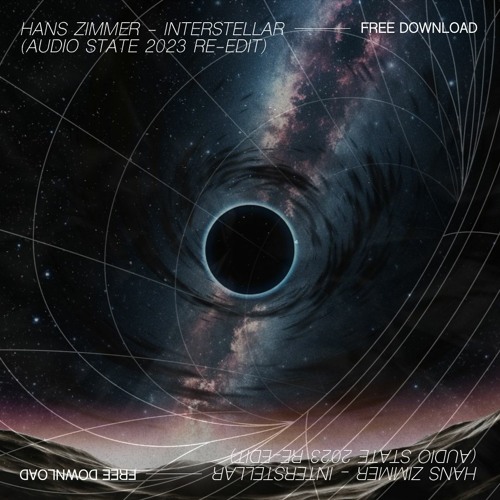 Hans Zimmer - Interstellar (Audio State 2023 Re Edit) [FREE DOWNLOAD]