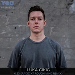 Premiere: Luka Cikic - 0.33 (Radeckt Rough Mind Remix) [Dilate Records]