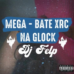 MEGA - BATE XRC NA GLOCK = DJ FELP