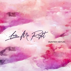 Hunter heflin - Love me right (Lucent Remix)