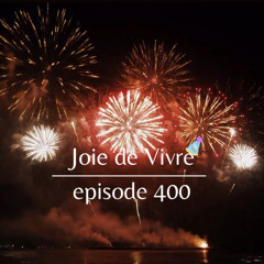 Joie de Vivre - Episode 400