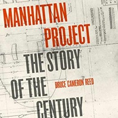 [Get] KINDLE 📃 Manhattan Project: The Story of the Century by  Bruce Cameron Reed [P