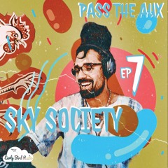 Sky Society // Pass Tha Aux Ep. #7
