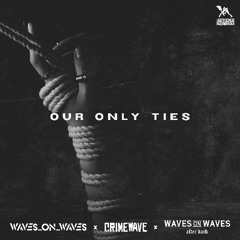 Waves On Waves After Dark x Crimewave x Waves_On_Waves "Our Only Ties"