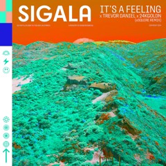 Sigala X Trevor Daniel X 24KGoldn - It's A Feeling (eSQUIRE Remix) OUT NOW