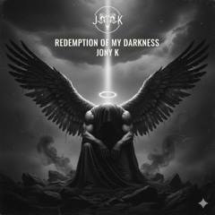 Redemption of My Darkness - Jony K