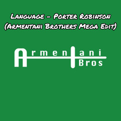 Language - Porter Robinson (Armentani Brothers Mega Edit)