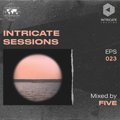 Five - Intricate Sessions Podcast #023