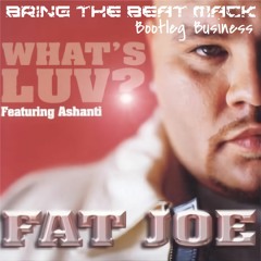 Fat Joe Ft. Ashanti & Ja Rule - What's Luv (Bring The Beat Mack Bootleg)