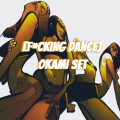 [F*ckingDance] - OKAMI Set