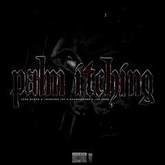 Palms Itching feat. Thighpad Tay , Shawn2Hard , & Luh Kobe