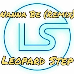 Wanna Be (Leopard Step Remix)