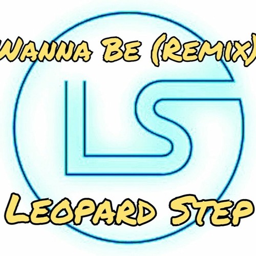 Wanna Be (Leopard Step Remix)