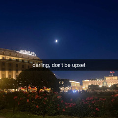 darling, don't be upset