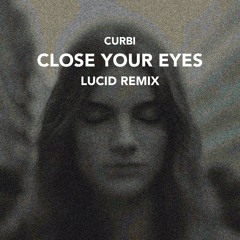 Curbi - Close Your Eyes (LUCID Remix)