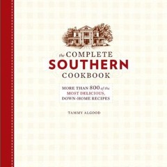 Free read✔ The Complete Southern Cookbook: More than 800 of the Most Delicious, Down-Home Recipe