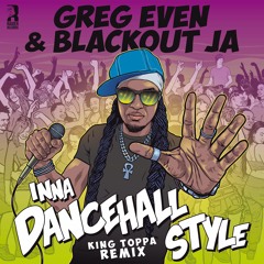 Greg Even & Blackout JA - Inna Dancehall Style (King Toppa Remix)