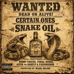 SNAKE OIL | BOBBY CRAVES • FERAL SERGE • AZTEK THE BARFLY • FAZEONEROK • WANN SKLOBI
