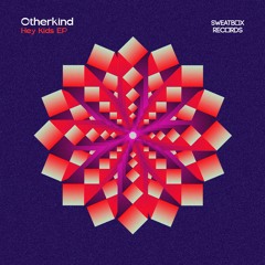 Otherkind -Hey Kids  EP (Incl. tIJN Remix)- Sweatbox Records