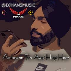 Ambraan Ton Aayi Hoyi Hoor - Dj Hans Ammy Virk