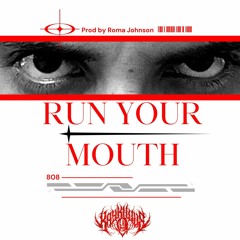 RUN YOUR MOUTH (Prod Roma Johnson)
